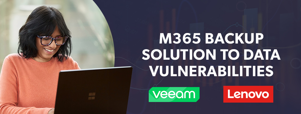 Veeam & Lenovo: Learn More about M365 Backup Solution to Data Vulnerabilites