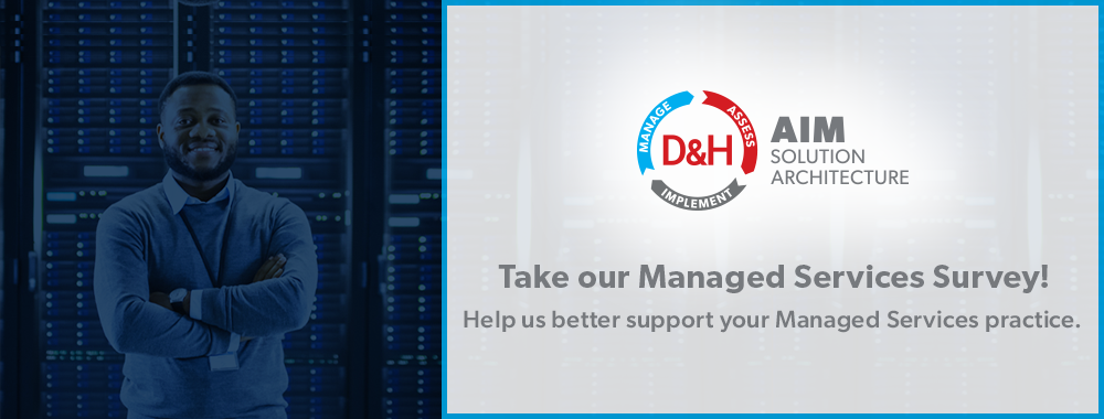 D&H AIM Solution Architecture - Take our managed services survey