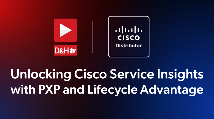 Thumbnail image of D&H TV Episode: Unlocking Cisco Services Insights with PXP and Lifecycle Advantage